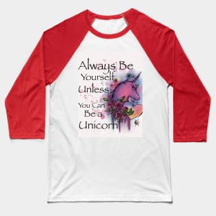 Always be yourself unless you can be a Unicorn Baseball T-Shirt